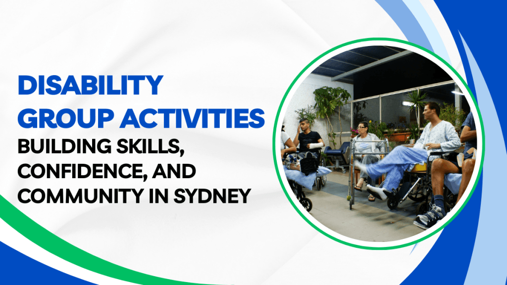 Disability Group Activities: Building Skills, Confidence, and Community in Sydney